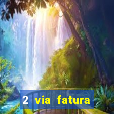 2 via fatura bradescard visa